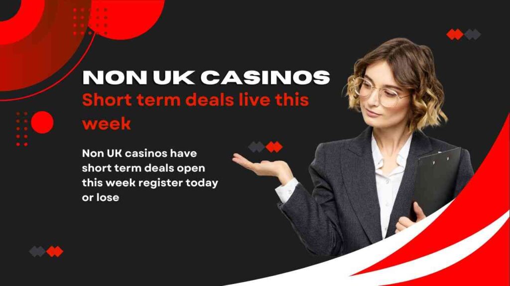 Non UK casinos have short term deals open this week register today or lose