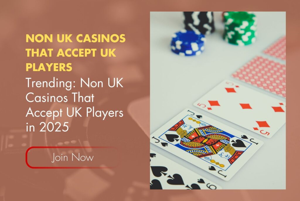 Trending: Non UK Casinos That Accept UK Players in 2025 Trending: Non UK Casinos That Accept UK Players in 2025