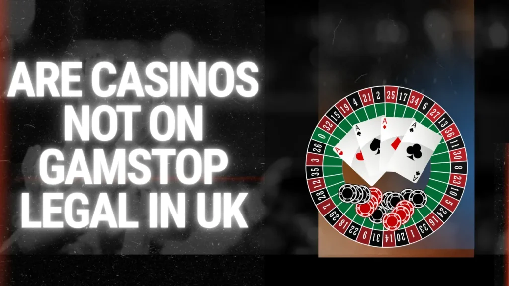 Are Casinos Not on GamStop Legal in the UK? Are Casinos Not on GamStop Legal in the UK?