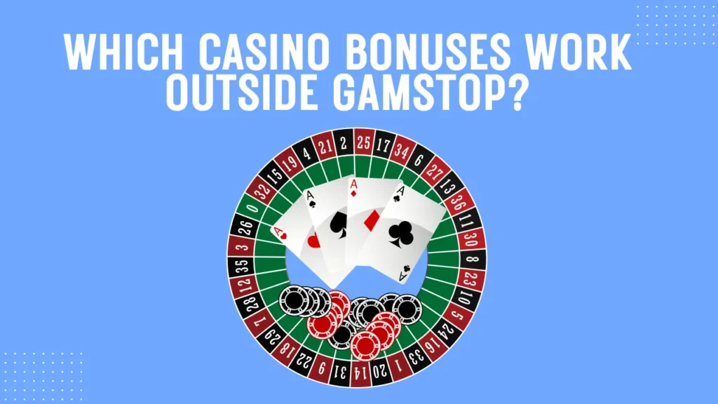 Which Casino Bonuses Work Outside GamStop?