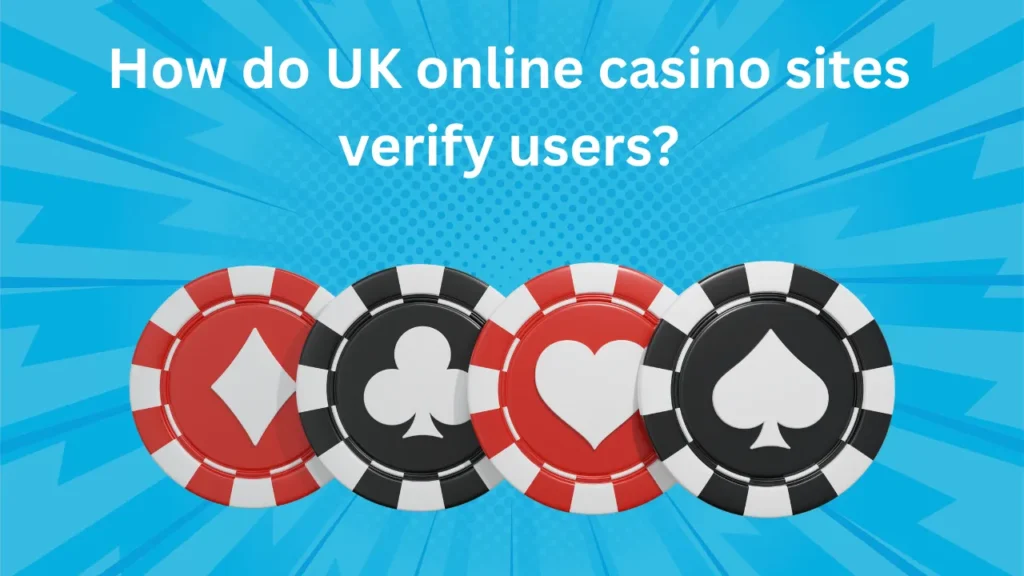 How do UK Online Casino Sites Verify Users? How do UK Online Casino Sites Verify Users?