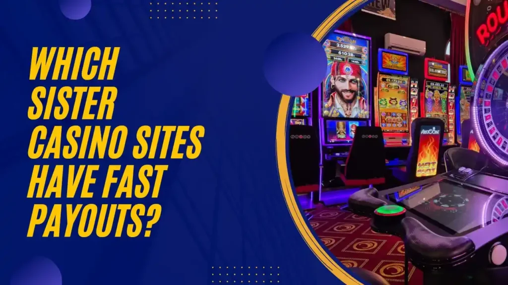 Which Sister Casino Sites Have Fast Payouts? Which Sister Casino Sites Have Fast Payouts?