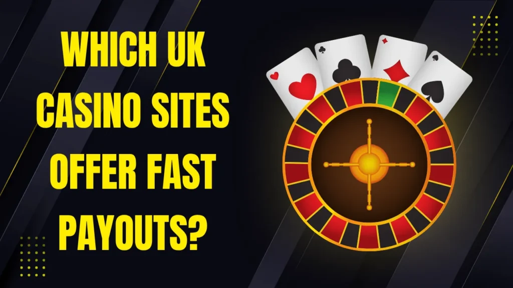 Which UK Casino Sites Offer Fast Payouts? Which UK Casino Sites Offer Fast Payouts?