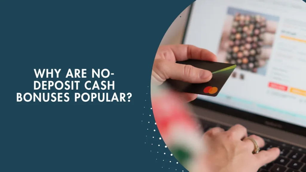 Why Are No-Deposit Cash Bonuses Popular? Why Are No-Deposit Cash Bonuses Popular?