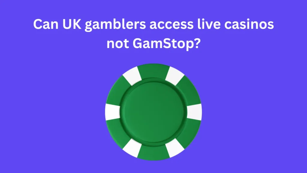 Can UK Gamblers Access Live Casinos Not GamStop?