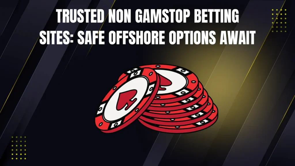 Trusted Non Gamstop Betting Sites: Safe Offshore Options Await Trusted Non Gamstop Betting Sites: Safe Offshore Options Await