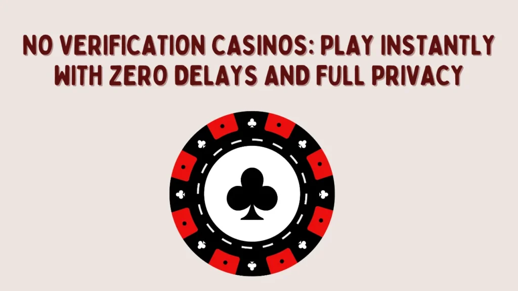 No Verification Casinos: Play Instantly with Zero Delays and Full Privacy No Verification Casinos: Play Instantly with Zero Delays and Full Privacy