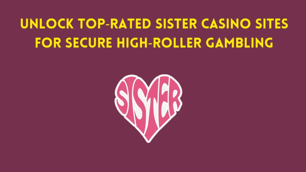 Unlock Top‑Rated Sister Casino Sites for Secure High‑Roller Gambling Unlock Top‑Rated Sister Casino Sites for Secure High‑Roller Gambling
