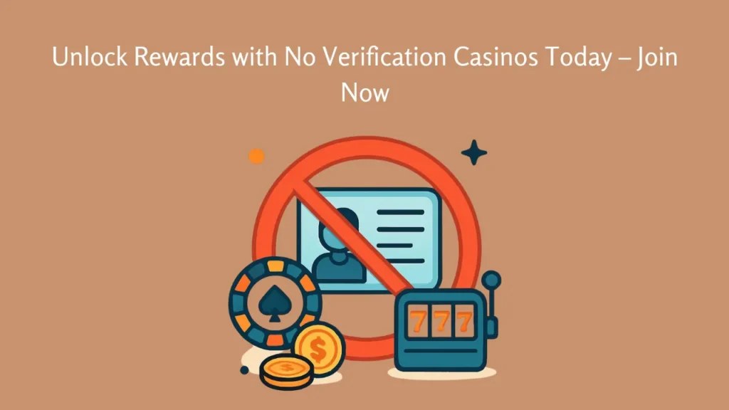 Unlock Rewards with No Verification Casinos Today  –  Join Now